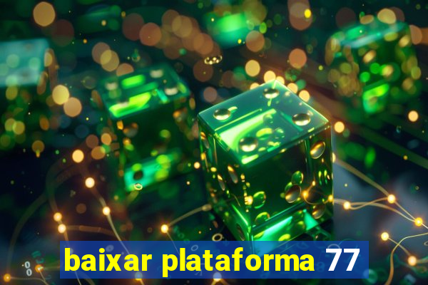 baixar plataforma 77